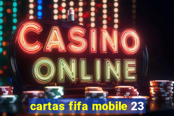 cartas fifa mobile 23